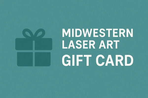 Midwestern Laser Art Gift Card - Midwestern Laser Art